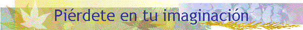 Pirdete en tu imaginacin